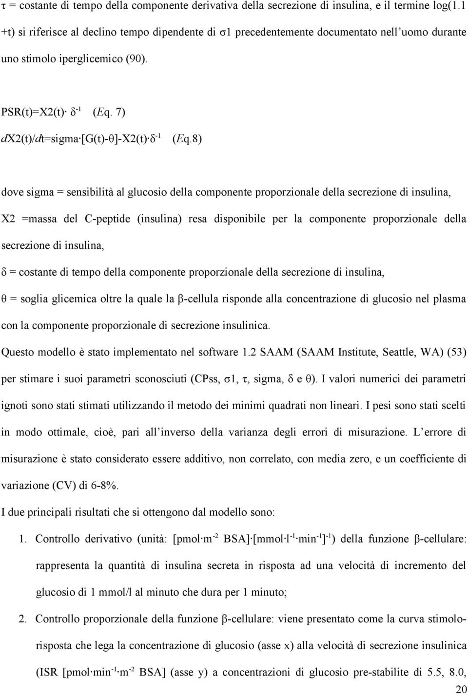 8) dove sigma = sensibilità al glucosio della componente proporzionale della secrezione di insulina, X2 =massa del C-peptide (insulina) resa disponibile per la componente proporzionale della