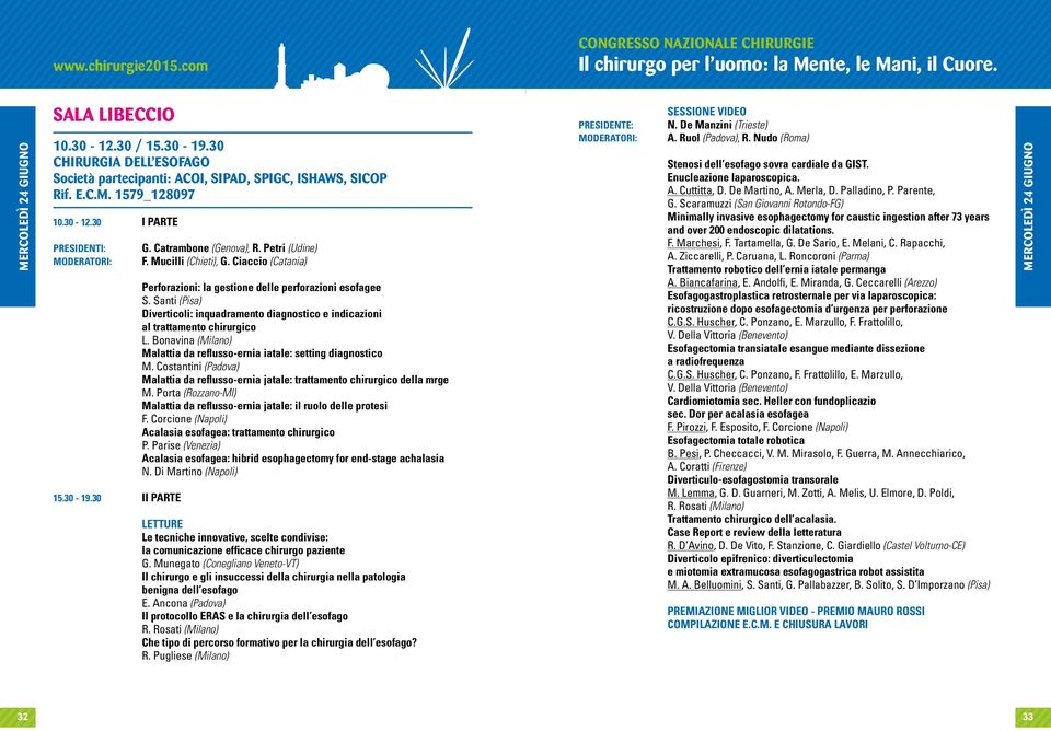 Santi (Pisa) Diverticoli: inquadramento diagnostico e indicazioni al trattamento chirurgico L. Bonavina (Milano) Malattia da reflusso-ernia iatale: setting diagnostico M.