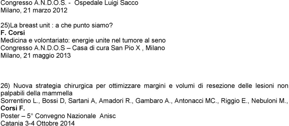 S Casa di cura San Pio X, Milano Milano, 21 maggio 2013 26) Nuova strategia chirurgica per ottimizzare margini e volumi di