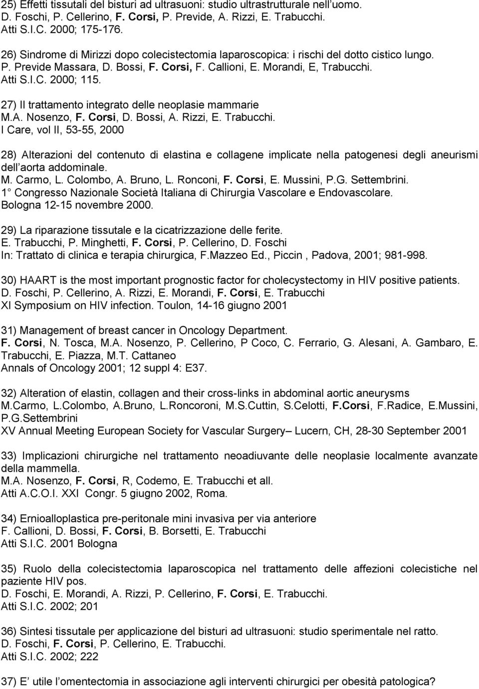 27) Il trattamento integrato delle neoplasie mammarie M.A. Nosenzo,, D. Bossi, A. Rizzi, E. Trabucchi.
