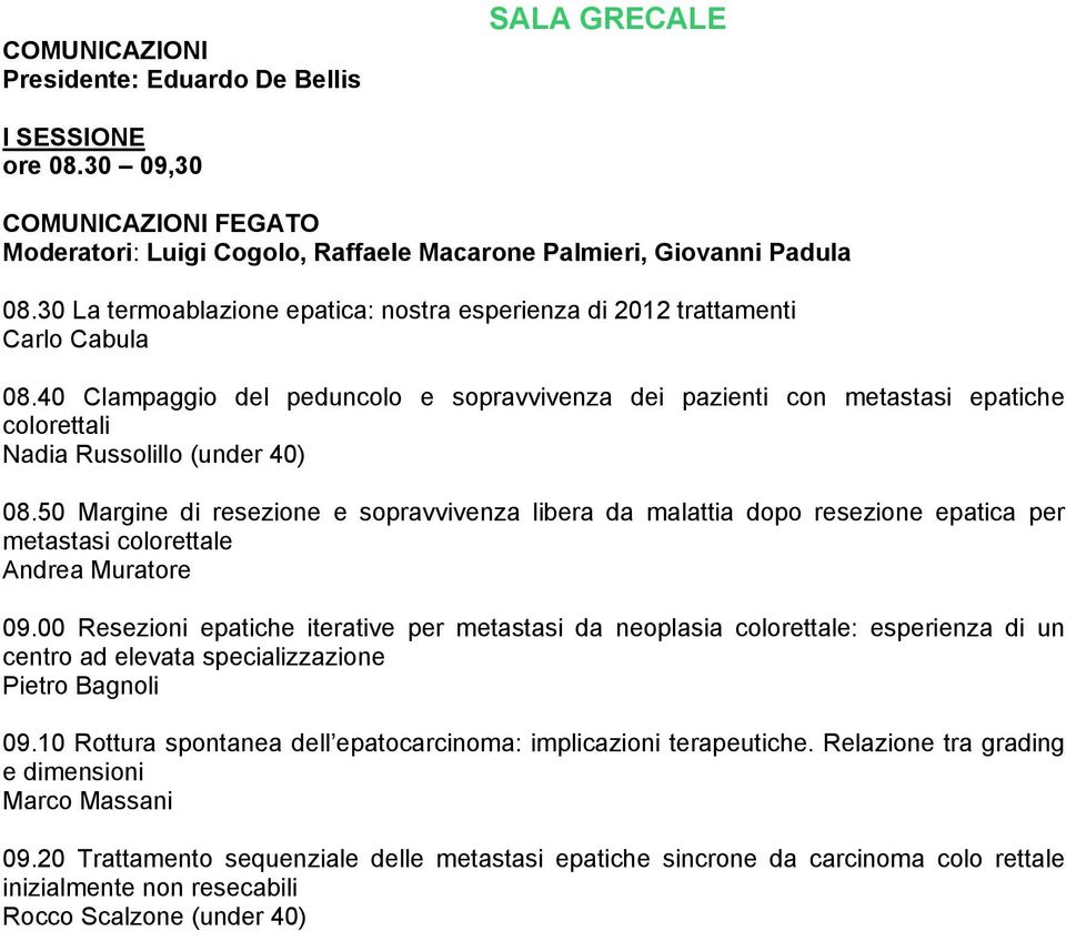 40 Clampaggio del peduncolo e sopravvivenza dei pazienti con metastasi epatiche colorettali Nadia Russolillo (under 40) 08.