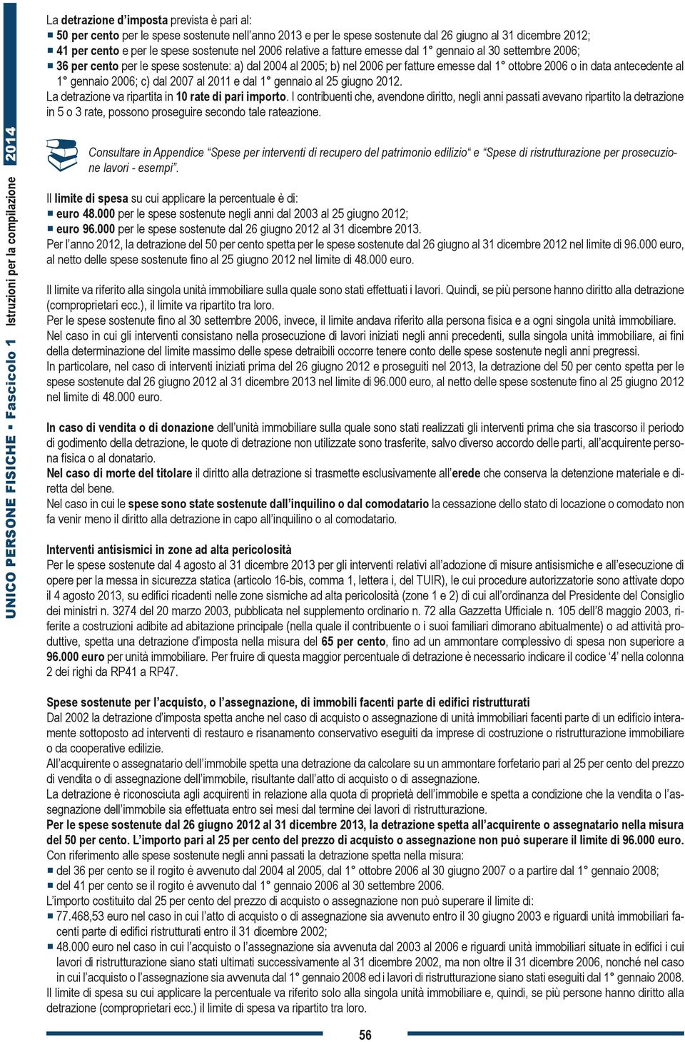 1 gennaio 2006; c) dal 2007 al 2011 e dal 1 gennaio al 25 giugno 2012. La detrazione va ripartita in 10 rate di pari importo.