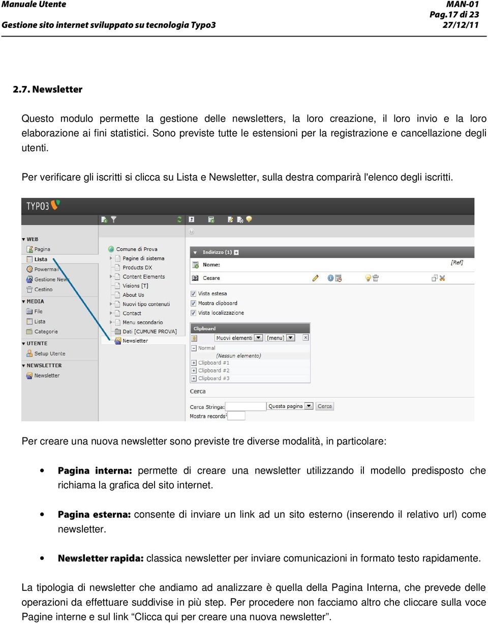 Per creare una nuova newsletter sono previste tre diverse modalità, in particolare: Pagina interna: permette di creare una newsletter utilizzando il modello predisposto che richiama la grafica del