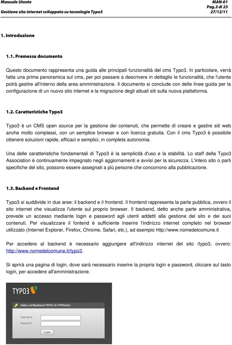 Il documento si conclude con delle linee guida per la configurazione di un nuovo sito internet e la migrazione degli attuali siti sulla nuova piattaforma. 1.2.