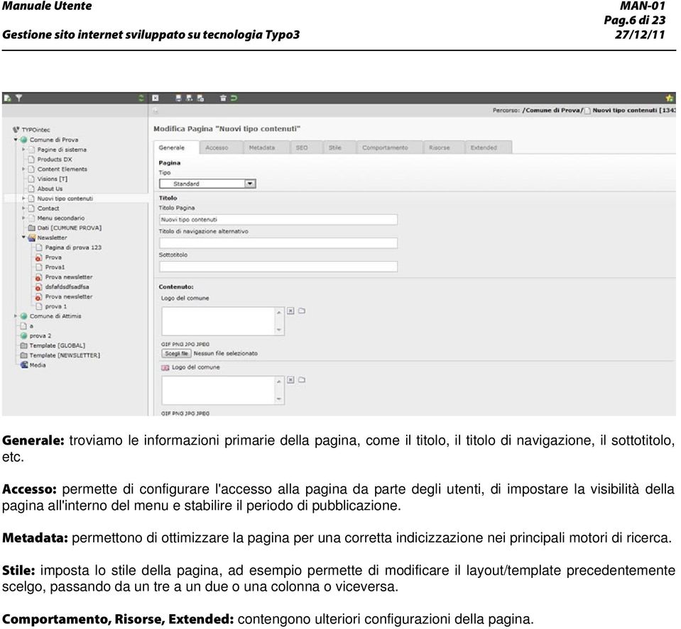 pubblicazione. Metadata: permettono di ottimizzare la pagina per una corretta indicizzazione nei principali motori di ricerca.