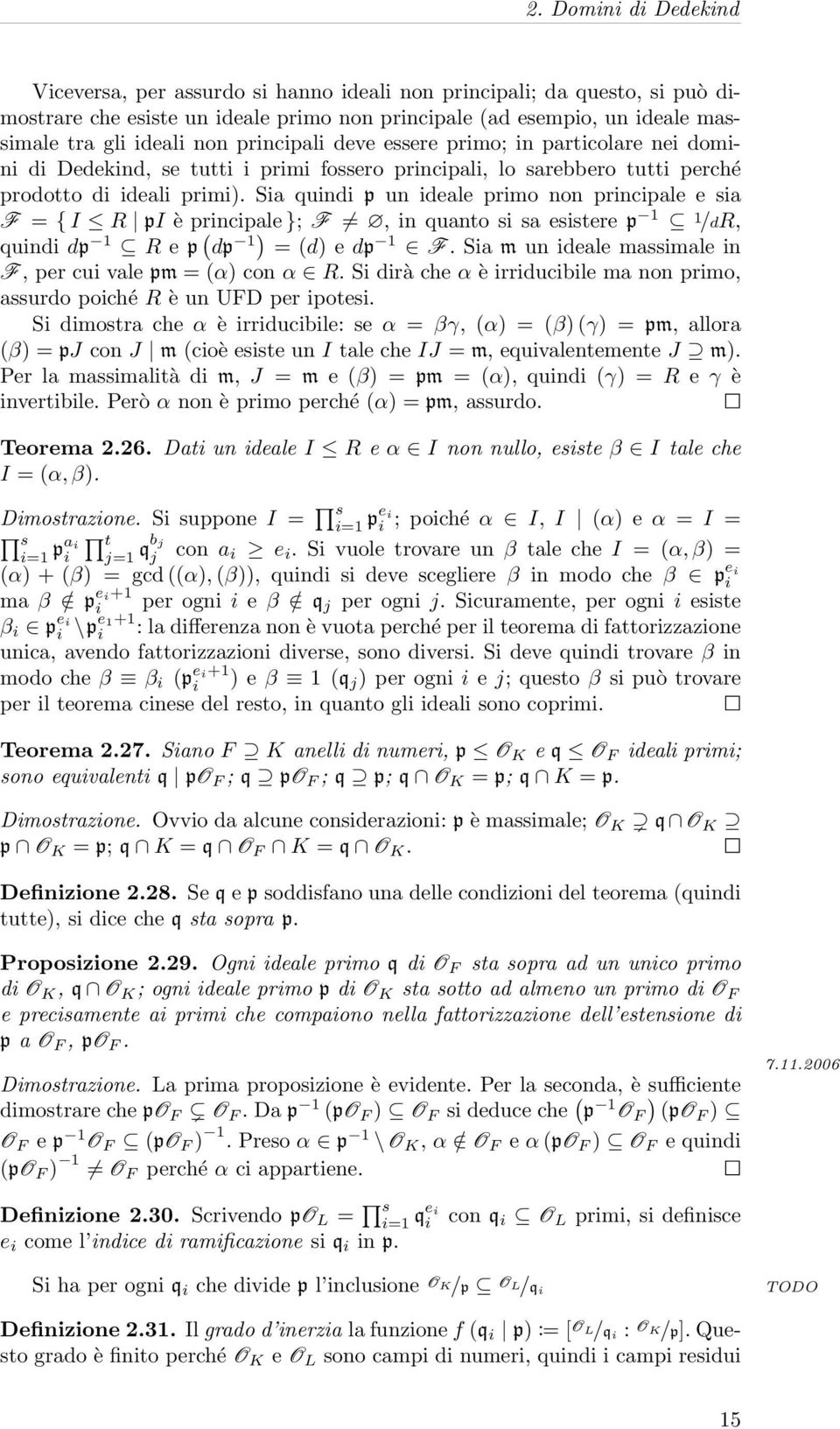 Sia quindi p un ideale primo non principale e sia F = { I R pi è principale }; F, in quanto si sa esistere p 1 1 /dr, quindi dp 1 R e p ( dp 1) = (d) e dp 1 F.