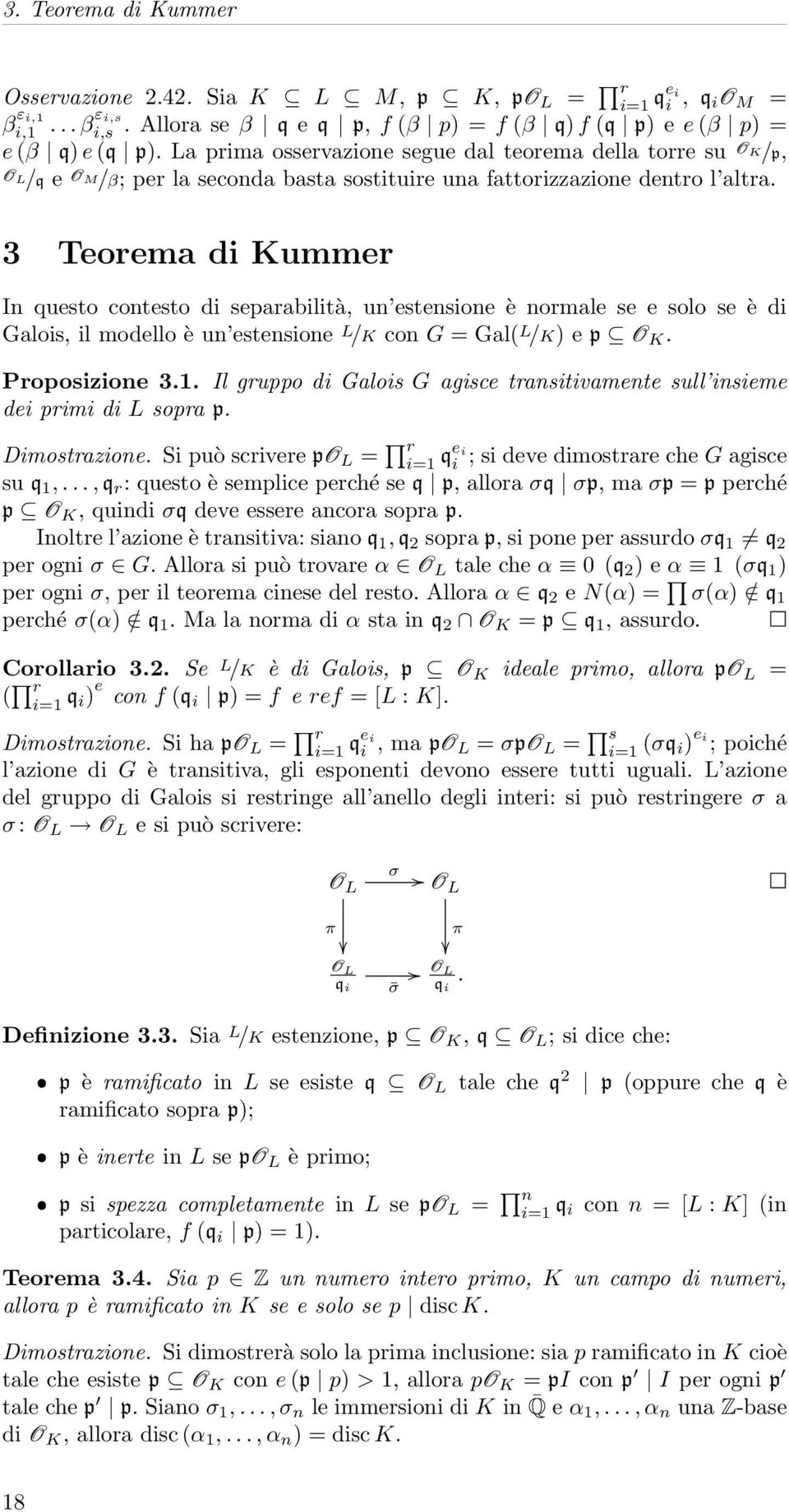 3 Teorema di Kummer In questo contesto di separabilità, un estensione è normale se e solo se è di Galois, il modello è un estensione L /K con G = Gal( L /K) e p O K. Proposizione 3.1.