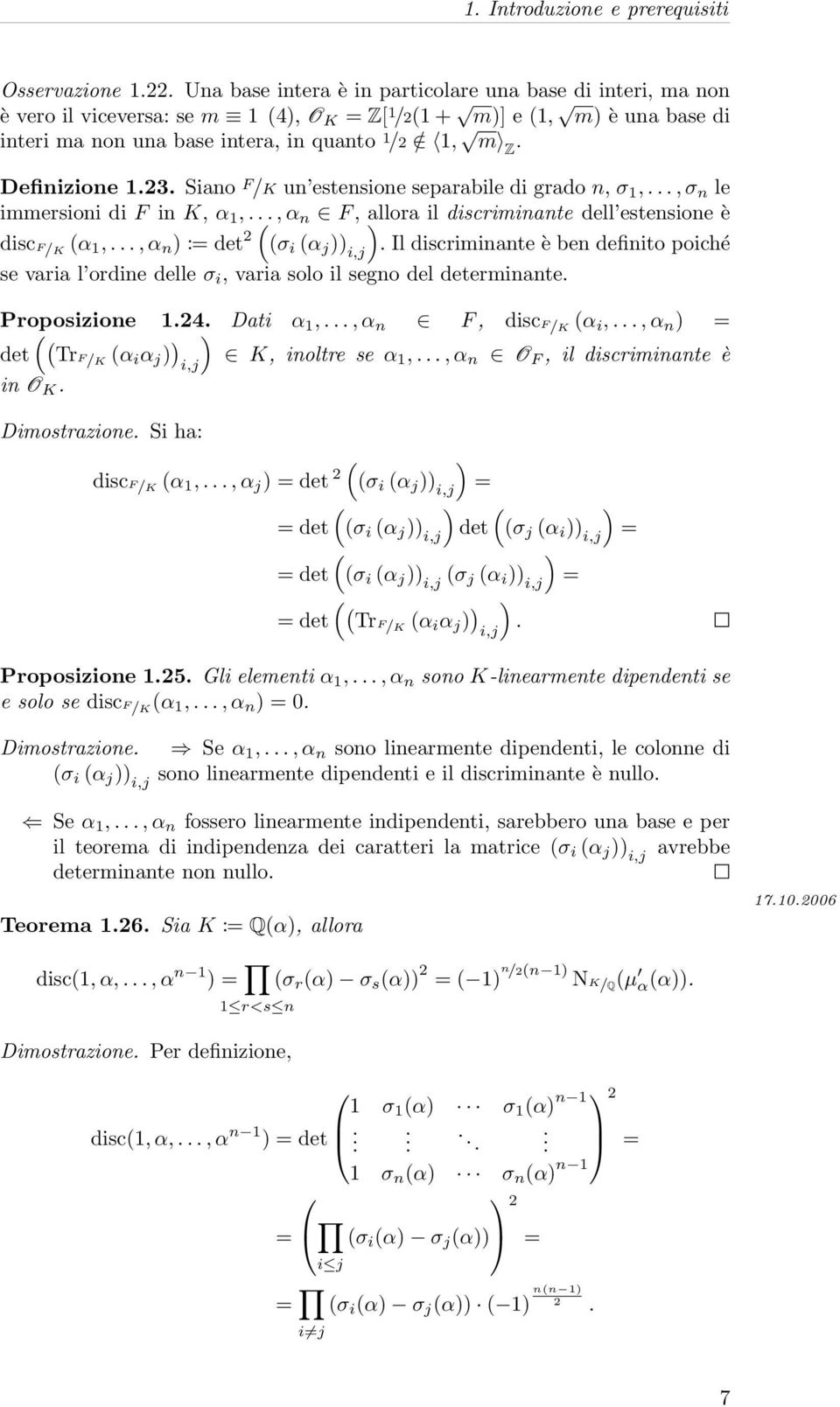 Definizione 1.23. Siano F /K un estensione separabile di grado n, σ 1,..., σ n le immersioni di F in K, α 1,..., α n F, allora il discriminante dell estensione è discf/k (α 1,.