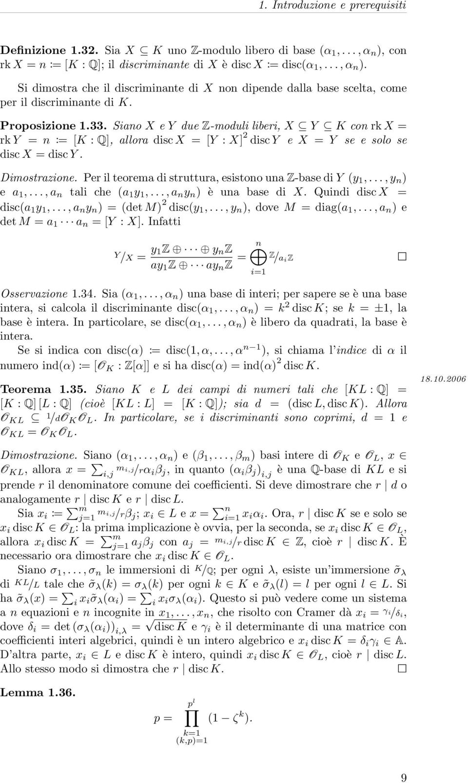 Siano X e Y due Z-moduli liberi, X Y K con rk X = rk Y = n := [K : Q], allora disc X = [Y : X] 2 disc Y e X = Y se e solo se disc X = disc Y. Dimostrazione.