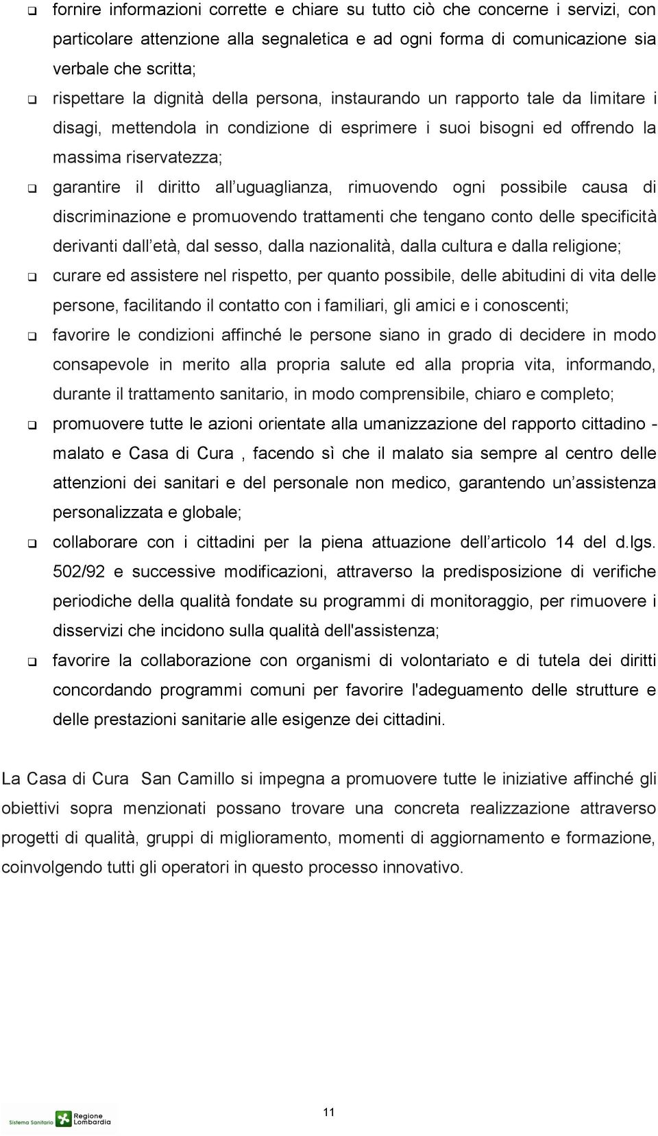 rimuovendo ogni possibile causa di discriminazione e promuovendo trattamenti che tengano conto delle specificità derivanti dall età, dal sesso, dalla nazionalità, dalla cultura e dalla religione;