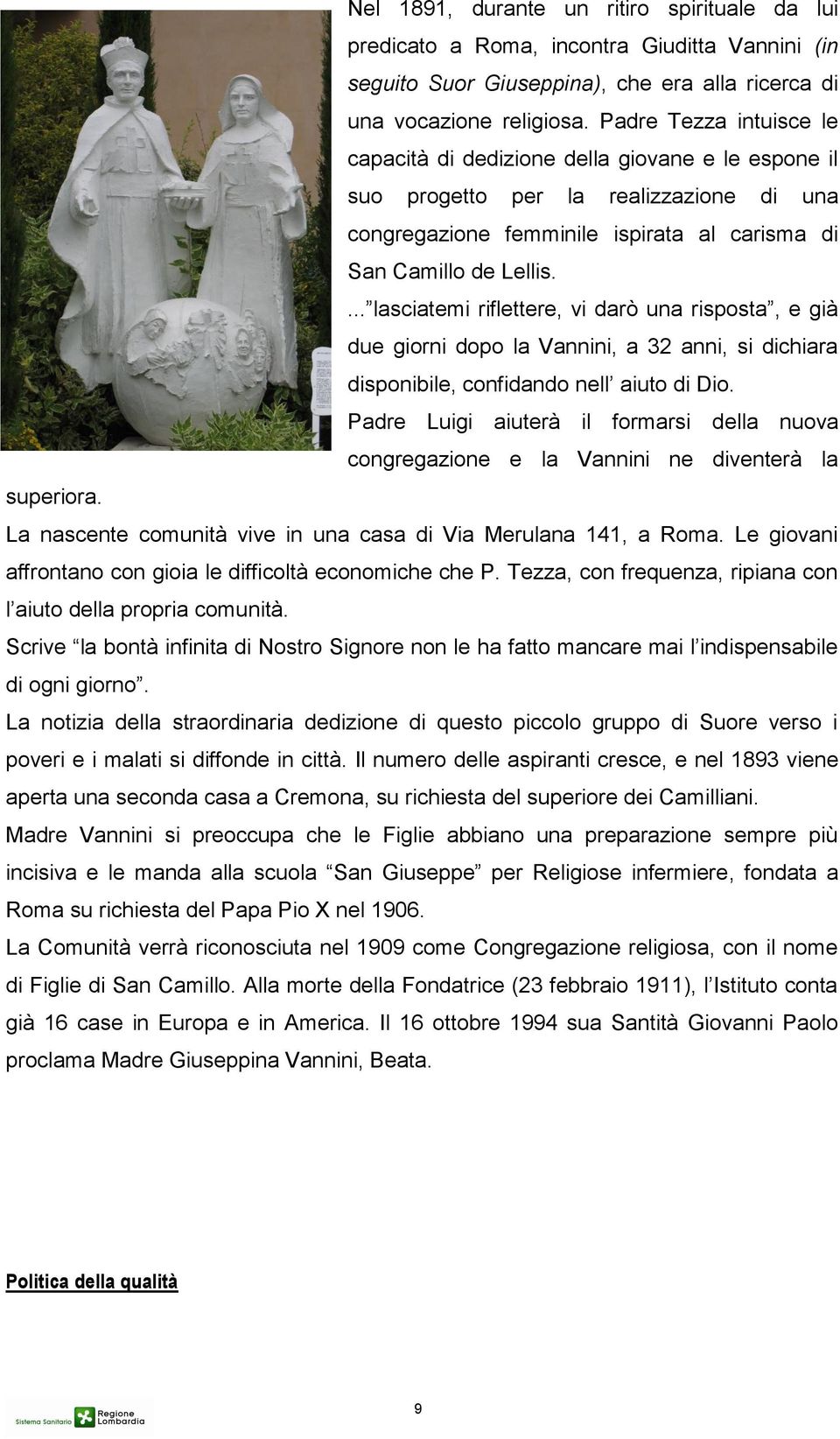 ... lasciatemi riflettere, vi darò una risposta, e già due giorni dopo la Vannini, a 32 anni, si dichiara disponibile, confidando nell aiuto di Dio.