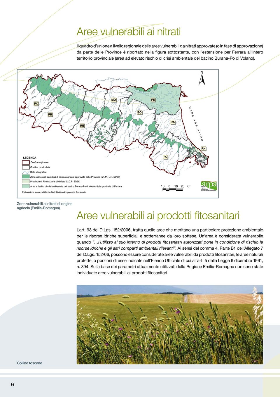 Zone vulnerabili ai nitrati di origine agricola (Emilia-Romagna) Aree vulnerabili ai prodotti fitosanitari L art. 93 del D.Lgs.