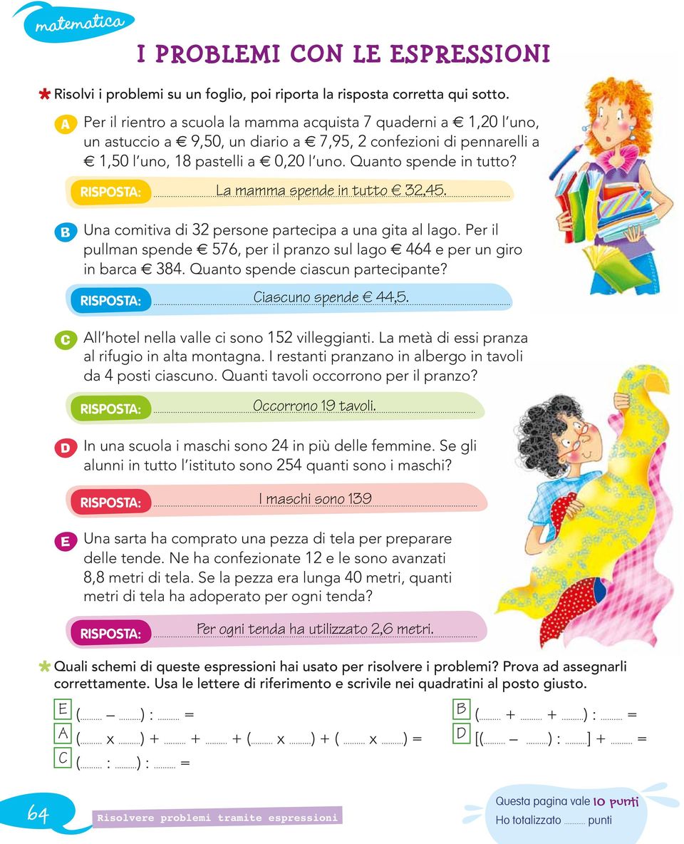 La mamma spende in tutto,. Risposta:... B Una comitiva di persone partecipa a una gita al lago. Per il pullman spende, per il pranzo sul lago e per un giro in barca 8.