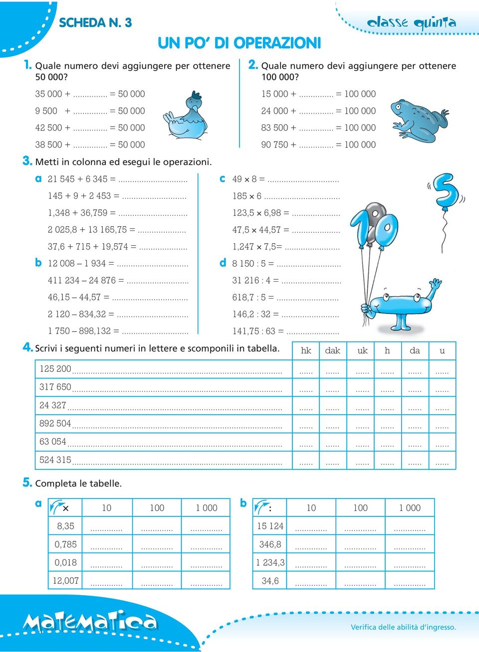 1, : =.. 1, : = 11, : =.... Scrivi i seguenti numeri in lettere e scomponili in tabella. hk dak uk h da u 1 00....... 1 0................ 9 0....... 0......... 1........ Completa le tabelle.