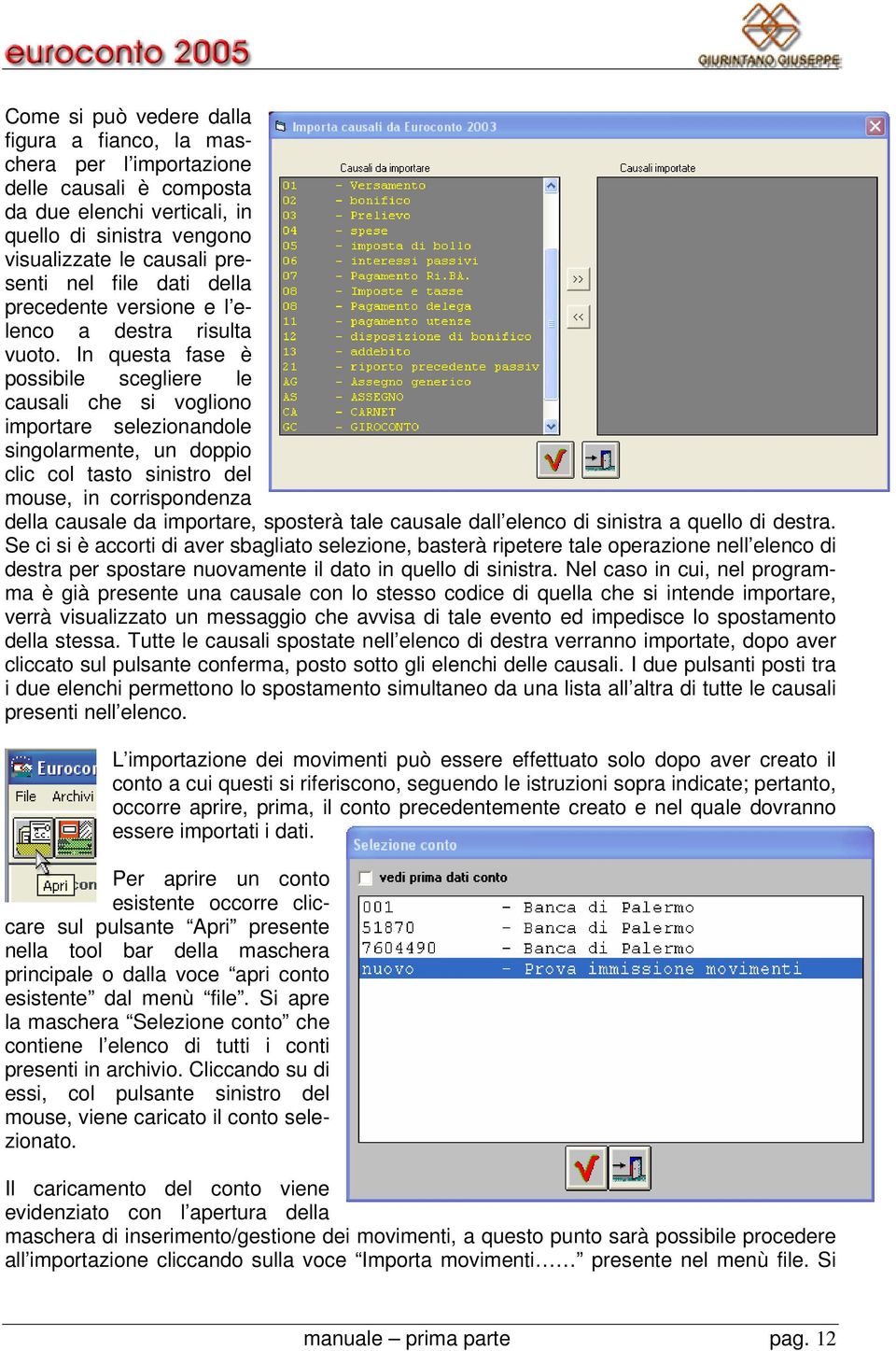 In questa fase è possibile scegliere le causali che si vogliono importare selezionandole singolarmente, un doppio clic col tasto sinistro del mouse, in corrispondenza della causale da importare,