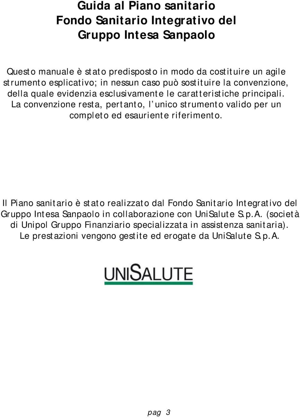 La convenzione resta, pertanto, l unico strumento valido per un completo ed esauriente riferimento.