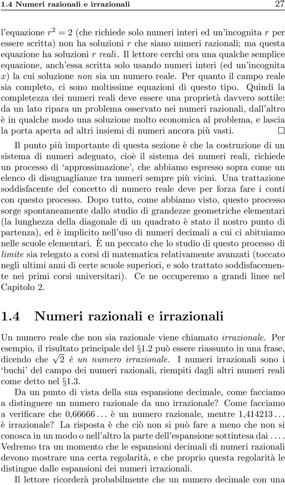 Per quanto il campo reale sia completo, ci sono moltissime equazioni di questo tipo.