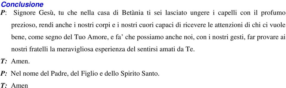 come segno del Tuo Amore, e fa che possiamo anche noi, con i nostri gesti, far provare ai nostri fratelli la