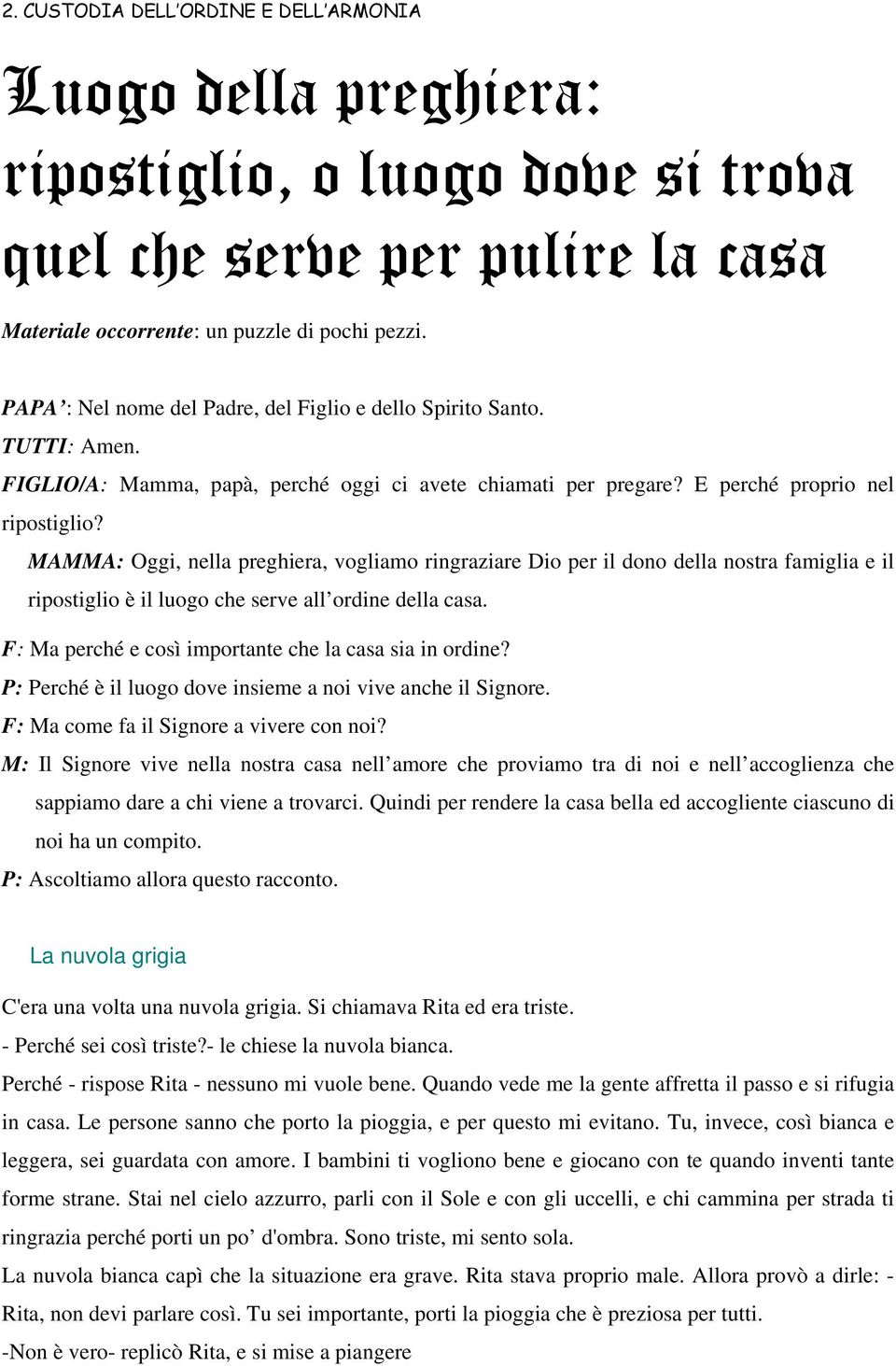 MAMMA: Oggi, nella preghiera, vogliamo ringraziare Dio per il dono della nostra famiglia e il ripostiglio è il luogo che serve all ordine della casa.