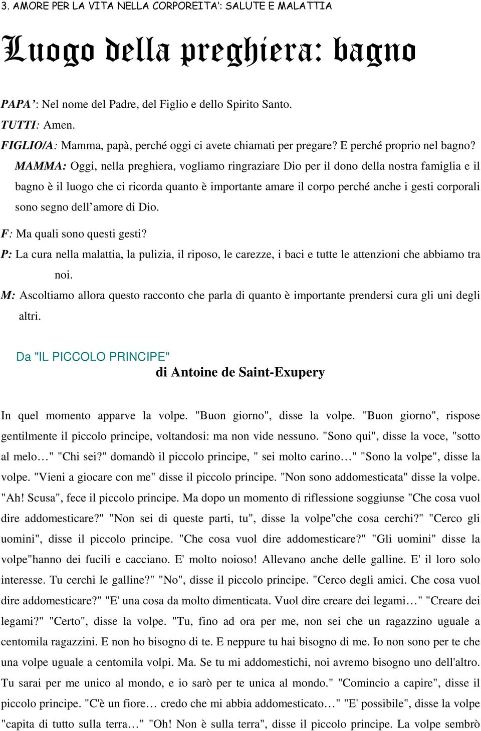 MAMMA: Oggi, nella preghiera, vogliamo ringraziare Dio per il dono della nostra famiglia e il bagno è il luogo che ci ricorda quanto è importante amare il corpo perché anche i gesti corporali sono