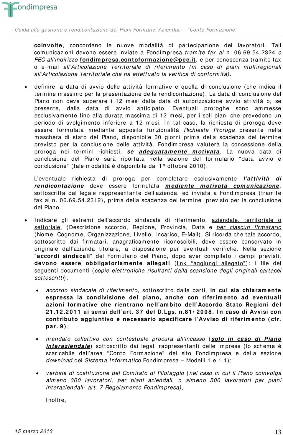 e per conoscenza tramite fax o e-mail all Articolazione Territoriale di riferimento (in caso di piani multiregionali all Articolazione Territoriale che ha effettuato la verifica di conformità).