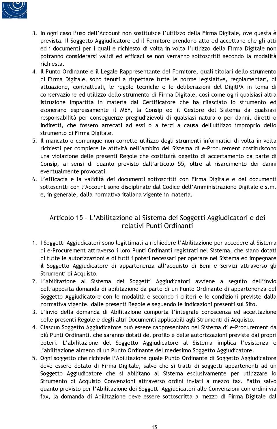 validi ed efficaci se non verranno sottoscritti secondo la modalità richiesta. 4.