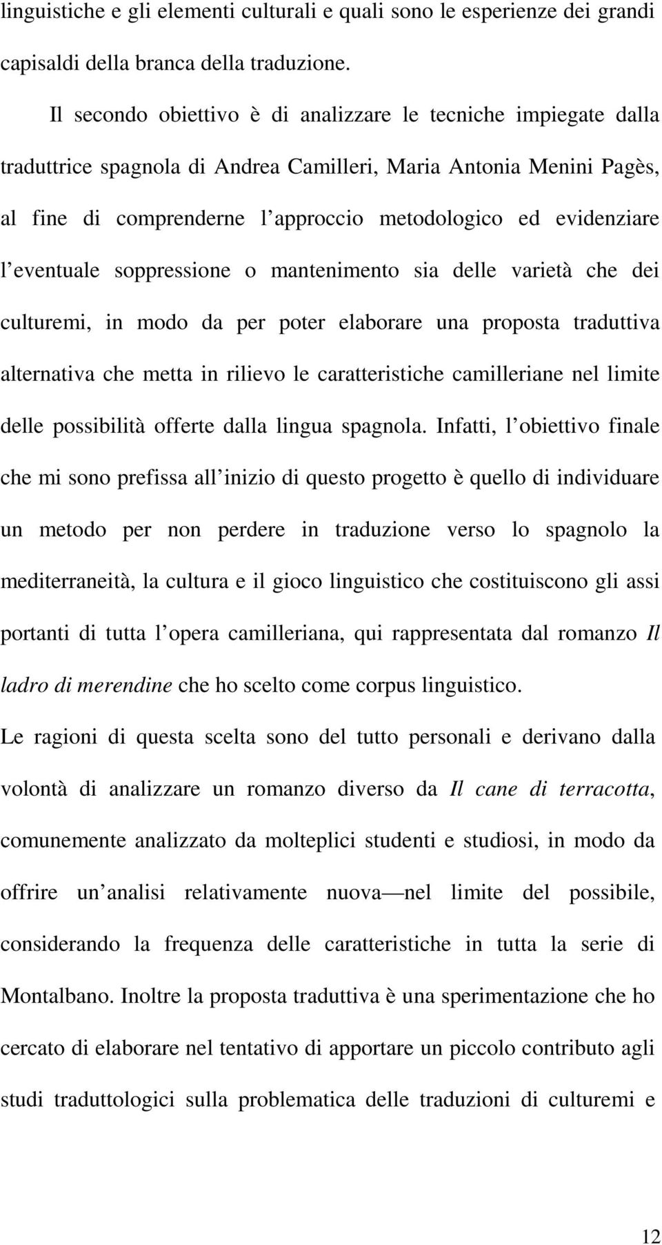 l eventuale soppressione o mantenimento sia delle varietà che dei culturemi, in modo da per poter elaborare una proposta traduttiva alternativa che metta in rilievo le caratteristiche camilleriane