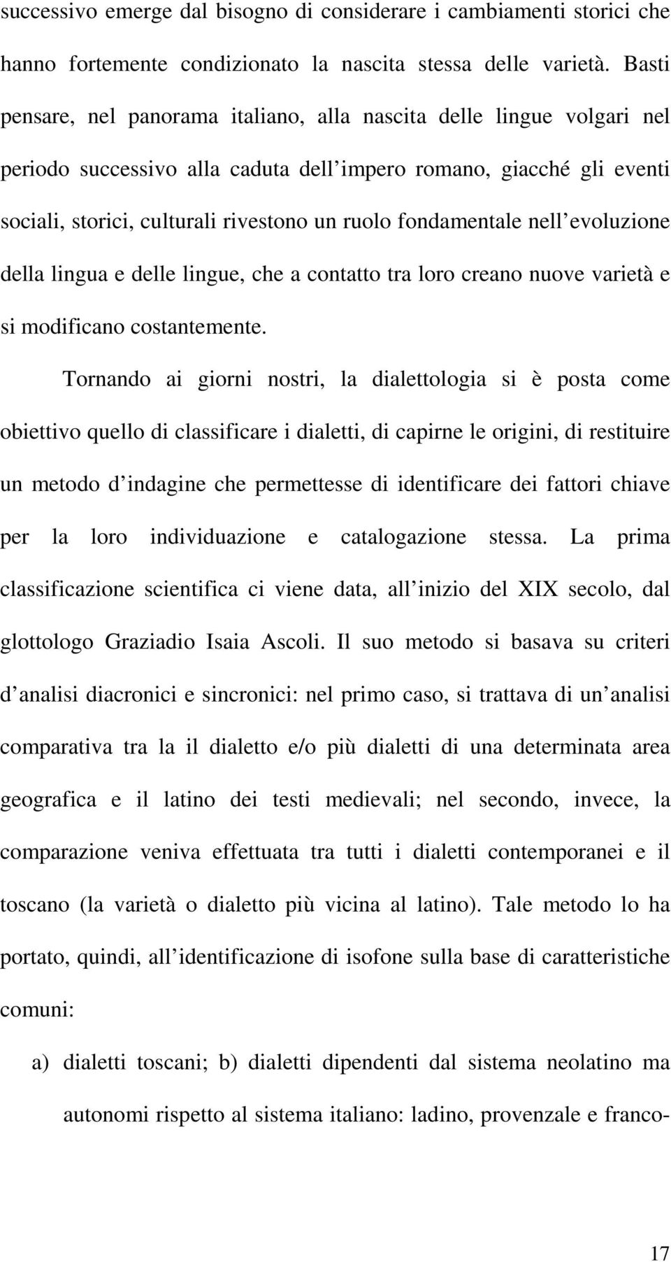 fondamentale nell evoluzione della lingua e delle lingue, che a contatto tra loro creano nuove varietà e si modificano costantemente.