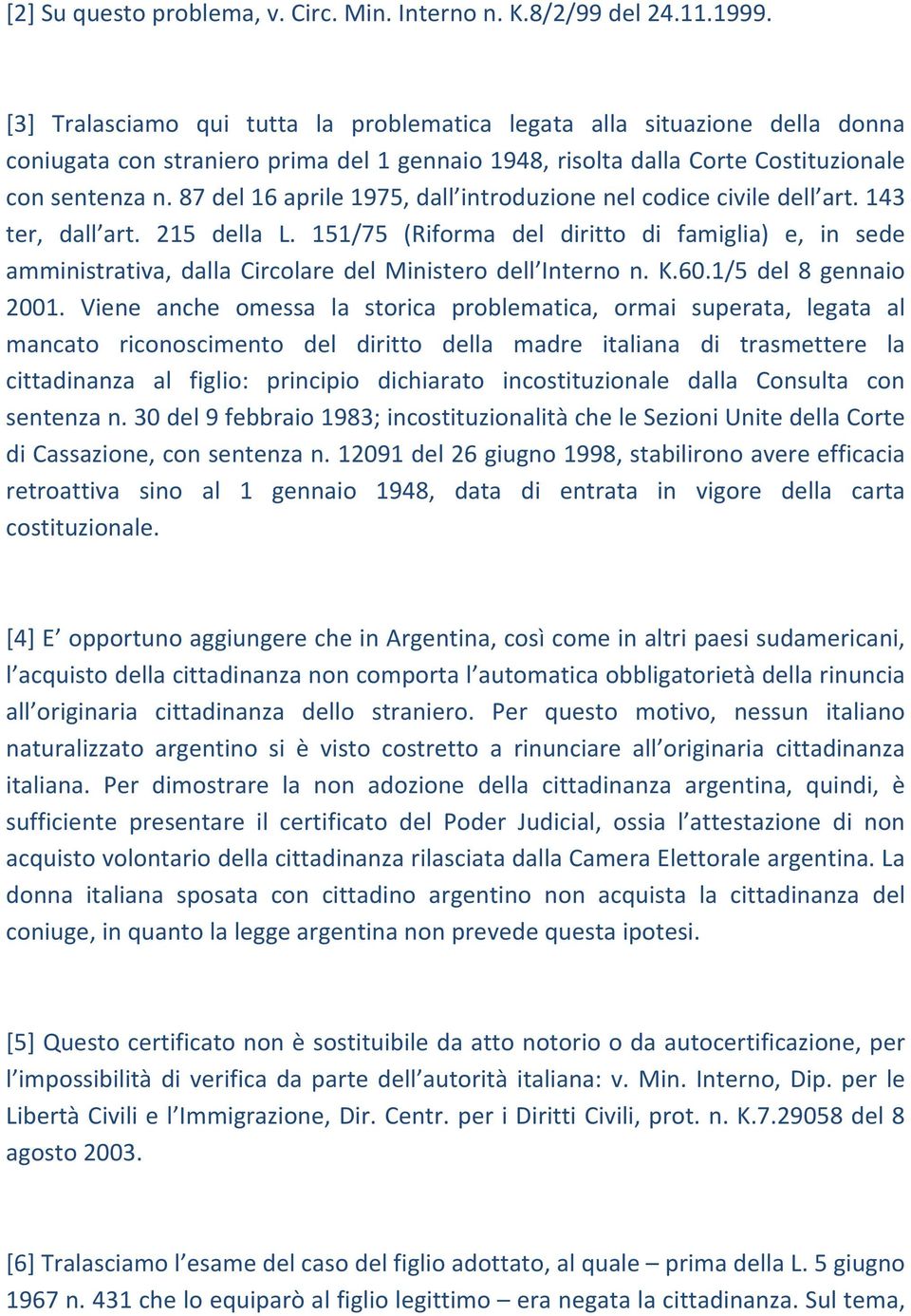 87 del 16 aprile 1975, dall introduzione nel codice civile dell art. 143 ter, dall art. 215 della L.