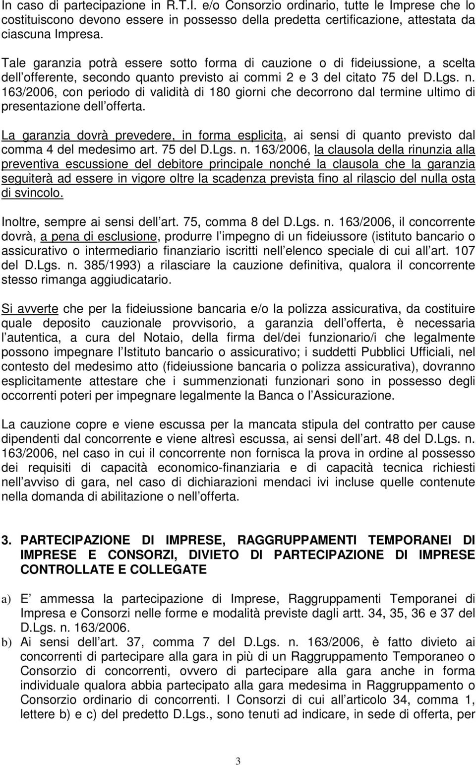 163/2006, con periodo di validità di 180 giorni che decorrono dal termine ultimo di presentazione dell offerta.