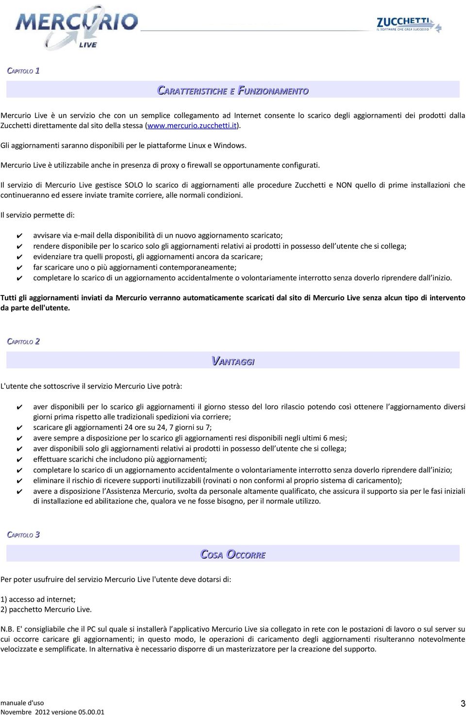 Mercurio Live è utilizzabile anche in presenza di proxy o firewall se opportunamente configurati.