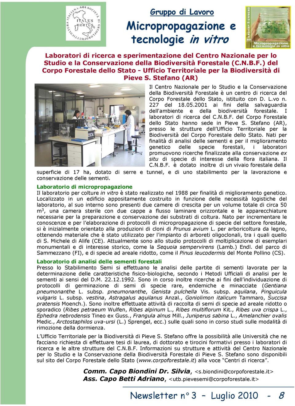 Stefano (AR) Il Centro Nazionale per lo Studio e la Conservazione della Biodiversità Forestale è un centro di ricerca del Corpo Forestale dello Stato, istituito con D. L.vo n. 227 del 18.05.