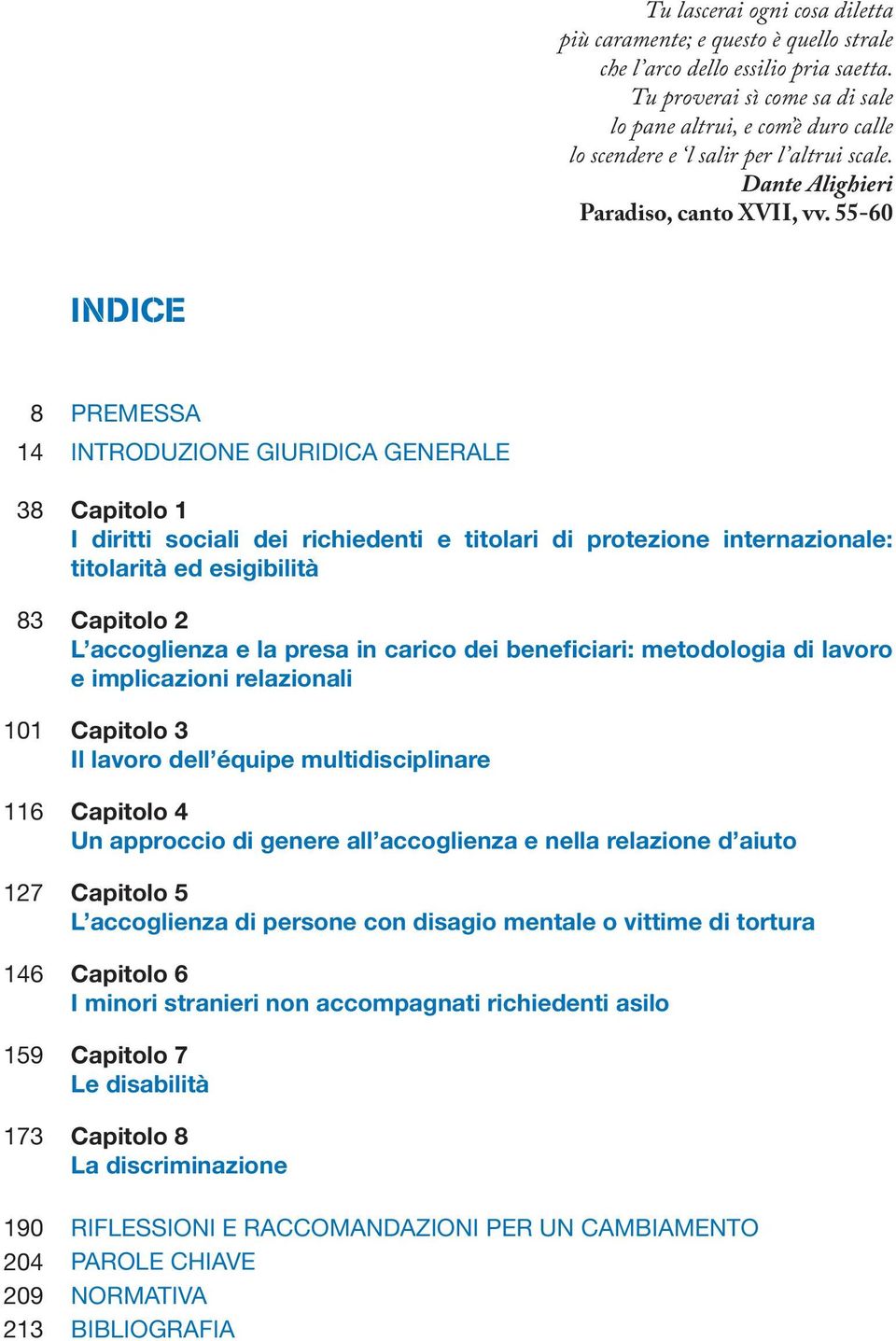 55-60 INDICE 8 14 38 83 101 116 127 146 159 173 190 204 209 213 PREMESSA INTRODUZIONE GIURIDICA GENERALE Capitolo 1 I diritti sociali dei richiedenti e titolari di protezione internazionale: