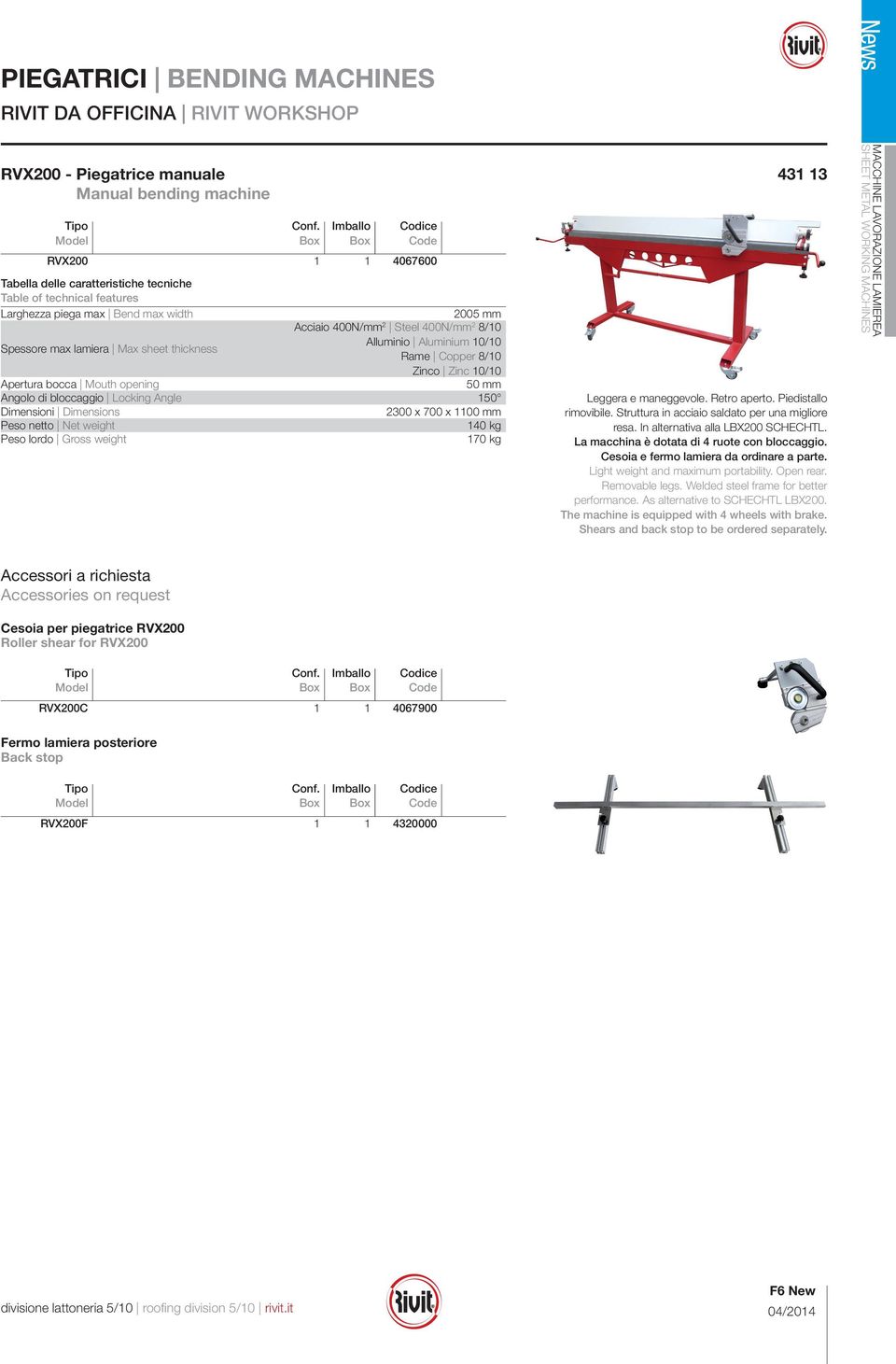 Aluminium 10/10 Rame Copper 8/10 Zinco Zinc 10/10 Apertura bocca Mouth opening 50 mm Angolo di bloccaggio Locking Angle 150 Dimensioni Dimensions 2300 x 700 x 1100 mm netto Net weight 140 kg lordo