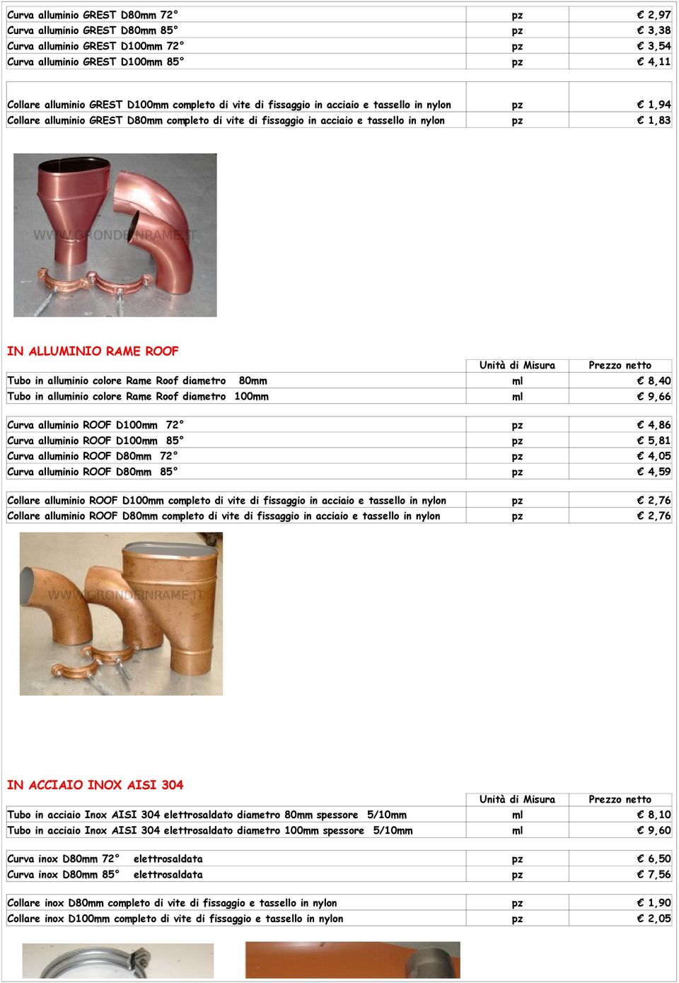Roof diametro 80mm Tubo in alluminio colore Rame Roof diametro 100mm ml 8,40 ml 9,66 Curva alluminio ROOF D100mm 72 pz 4,86 Curva alluminio ROOF D100mm 85 pz 5,81 Curva alluminio ROOF D80mm 72 pz