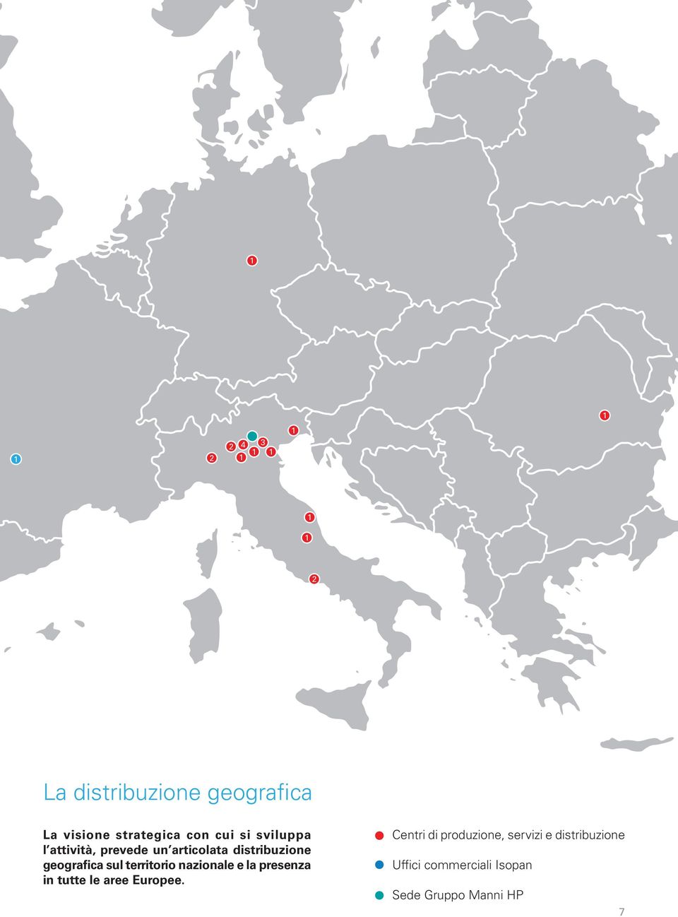 sul territorio nazionale e la presenza in tutte le aree Europee.