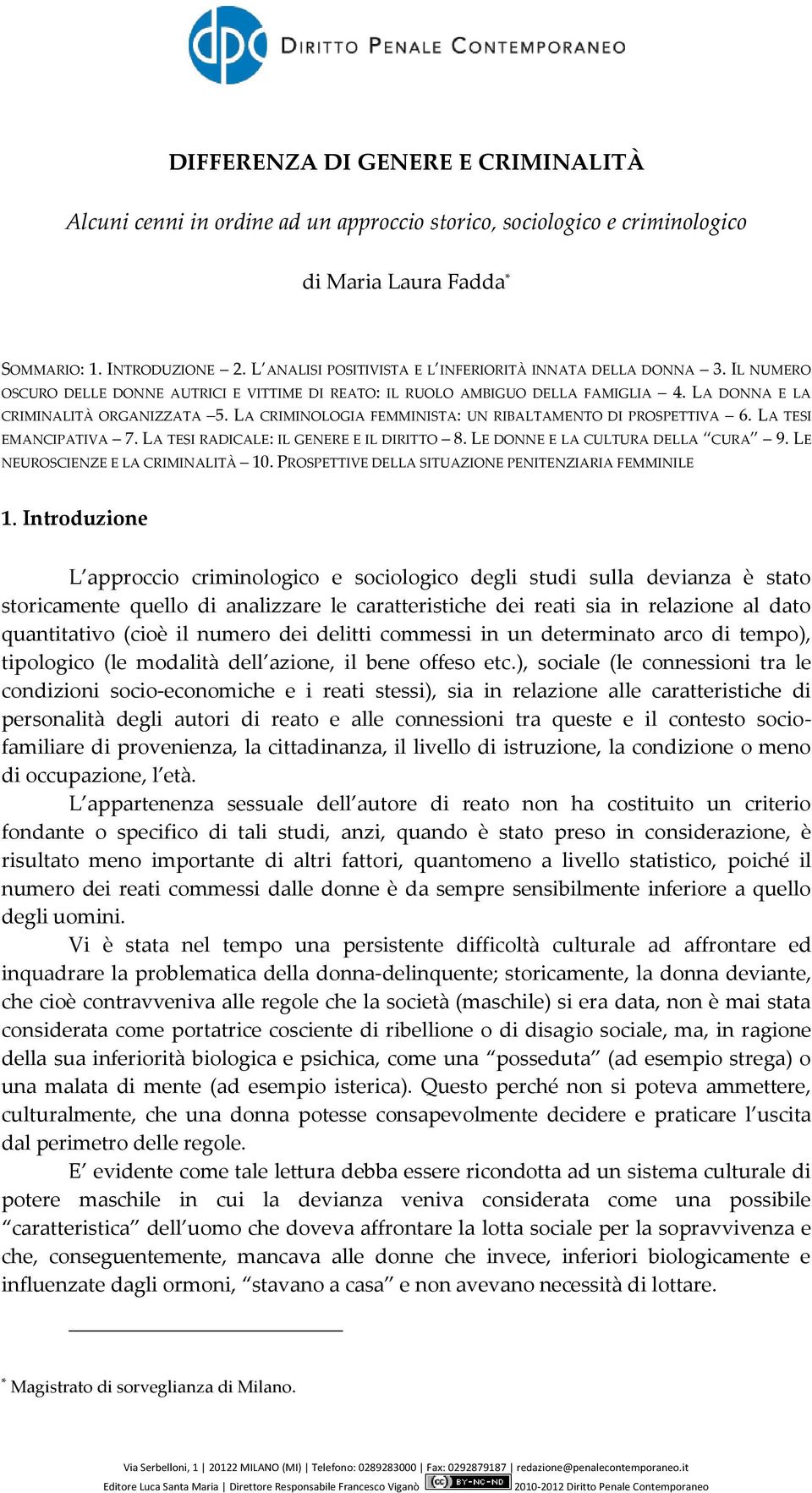 LA CRIMINOLOGIA FEMMINISTA: UN RIBALTAMENTO DI PROSPETTIVA 6. LA TESI EMANCIPATIVA 7. LA TESI RADICALE: IL GENERE E IL DIRITTO 8. LE DONNE E LA CULTURA DELLA CURA 9.