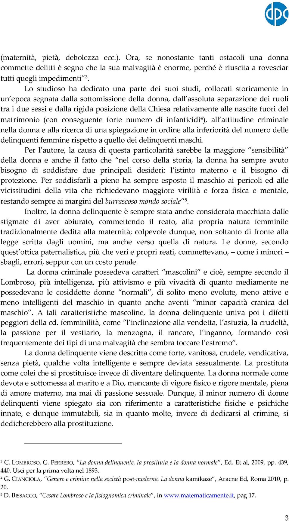 posizione della Chiesa relativamente alle nascite fuori del matrimonio (con conseguente forte numero di infanticidi 4 ), all attitudine criminale nella donna e alla ricerca di una spiegazione in