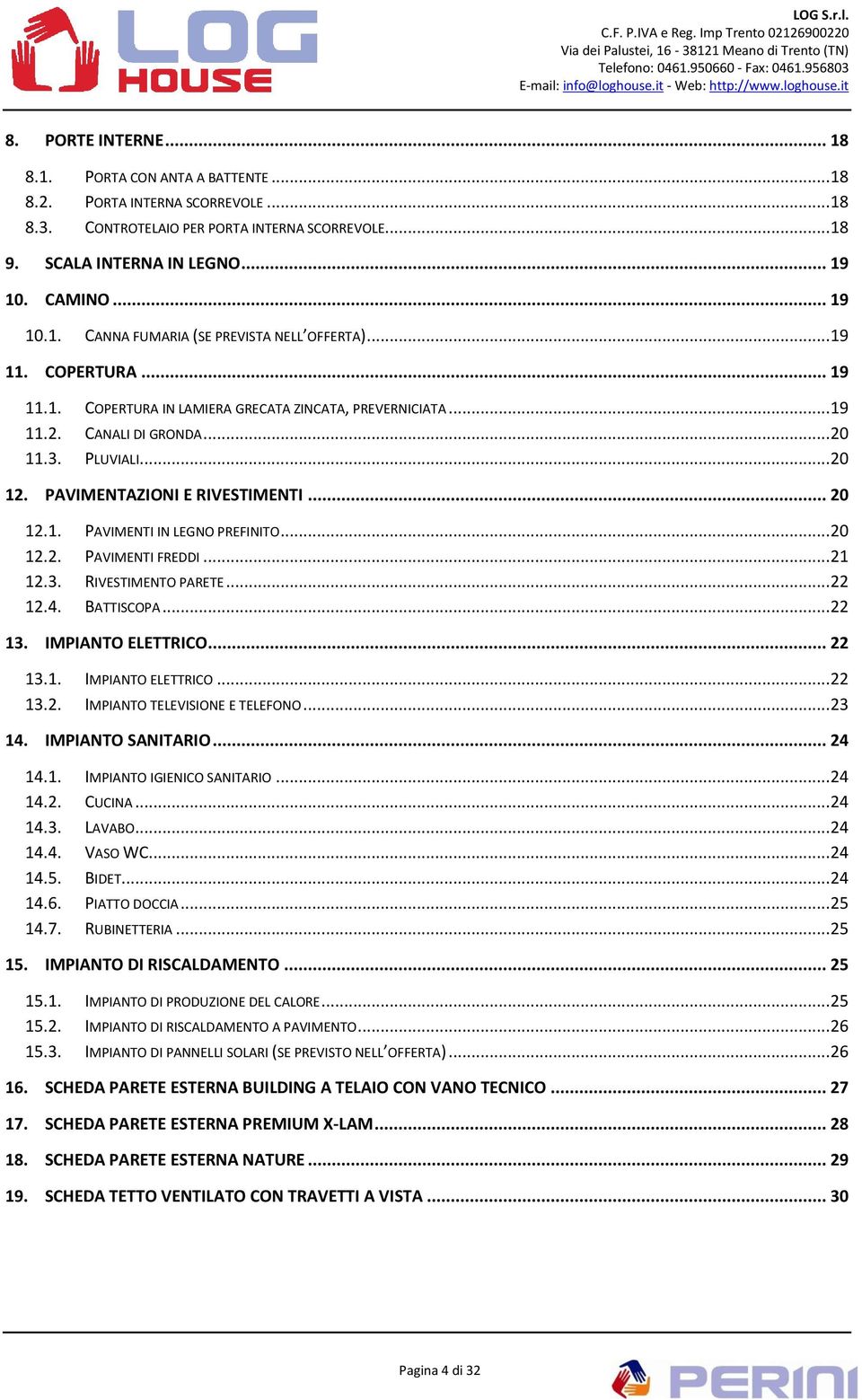 .. 20 12.2. PAVIMENTI FREDDI... 21 12.3. RIVESTIMENTO PARETE... 22 12.4. BATTISCOPA... 22 13. IMPIANTO ELETTRICO... 22 13.1. IMPIANTO ELETTRICO... 22 13.2. IMPIANTO TELEVISIONE E TELEFONO... 23 14.