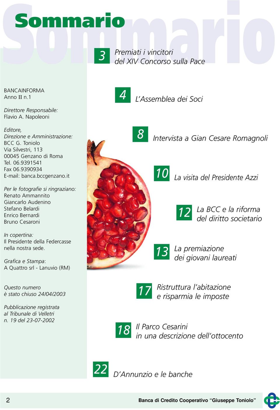 it 8 Intervista a Gian Cesare Romagnoli 10 La visita del Presidente Azzi Per le fotografie si ringraziano: Renato Ammannito Giancarlo Audenino Stefano Belardi Enrico Bernardi Bruno Cesaroni 12 La BCC