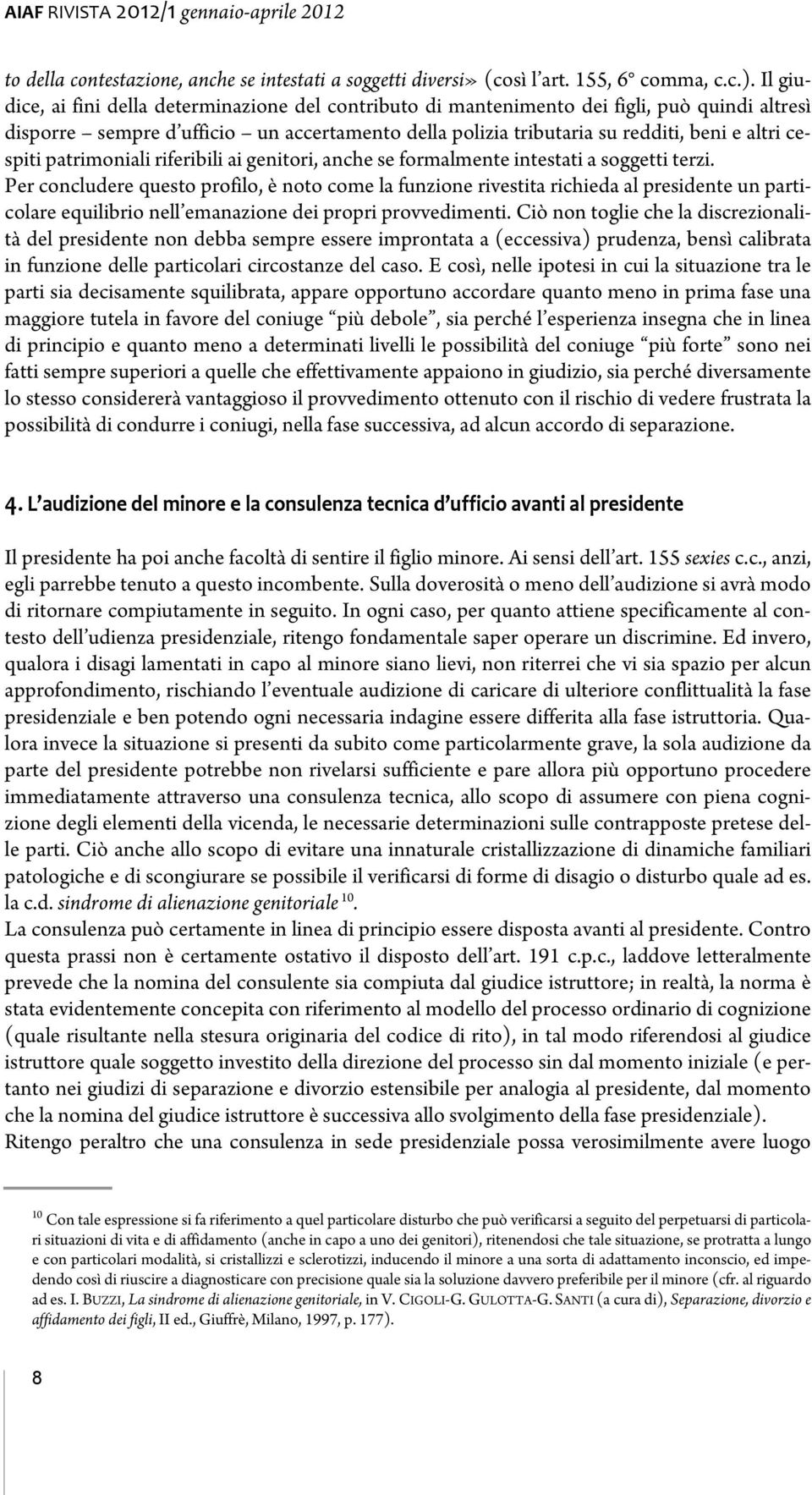 cespiti patrimoniali riferibili ai genitori, anche se formalmente intestati a soggetti terzi.