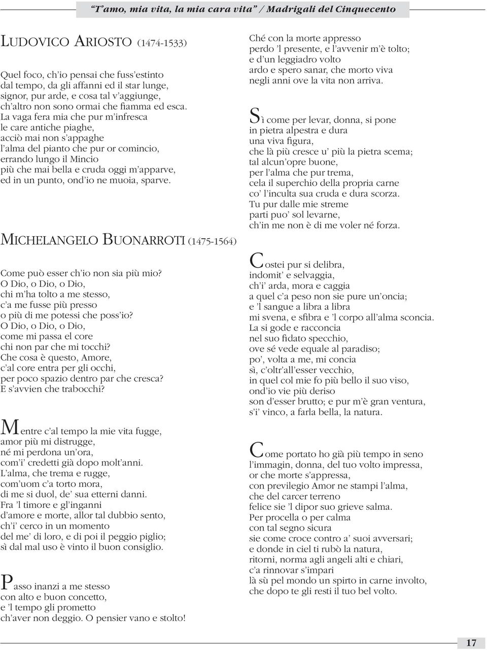 punto, ond io ne muoia, sparve. MICHELANGELO BUONARROTI (1475-1564) Come può esser ch io non sia più mio?