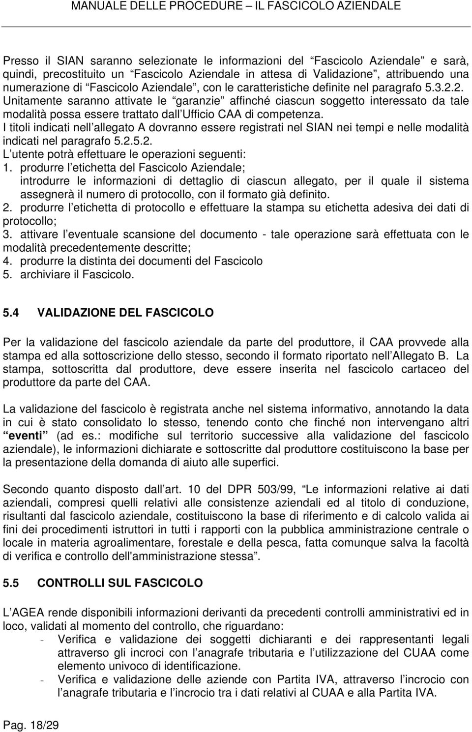 2. Unitamente saranno attivate le garanzie affinché ciascun soggetto interessato da tale modalità possa essere trattato dall Ufficio CAA di competenza.