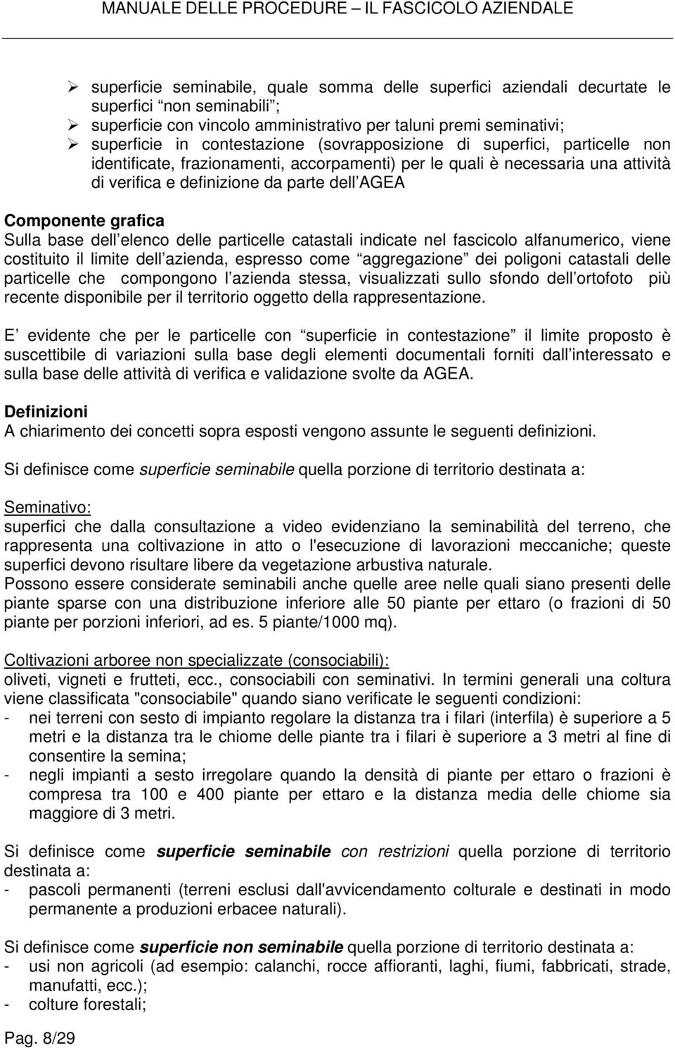 grafica Sulla base dell elenco delle particelle catastali indicate nel fascicolo alfanumerico, viene costituito il limite dell azienda, espresso come aggregazione dei poligoni catastali delle