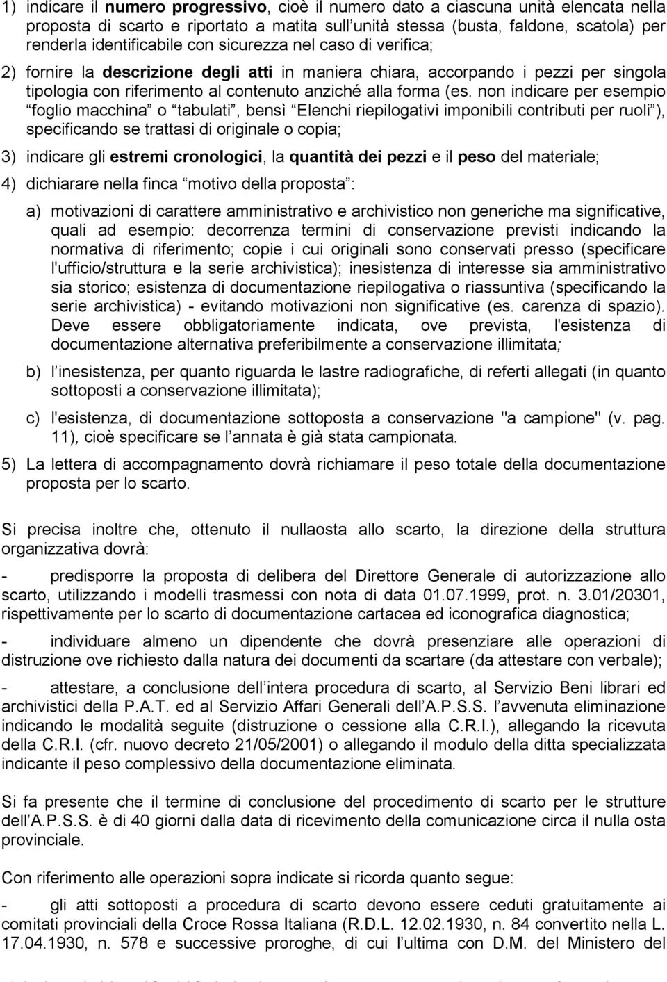 non indicare per esempio foglio macchina o tabulati, bensì Elenchi riepilogativi imponibili contributi per ruoli ), specificando se trattasi di originale o copia; 3) indicare gli estremi cronologici,