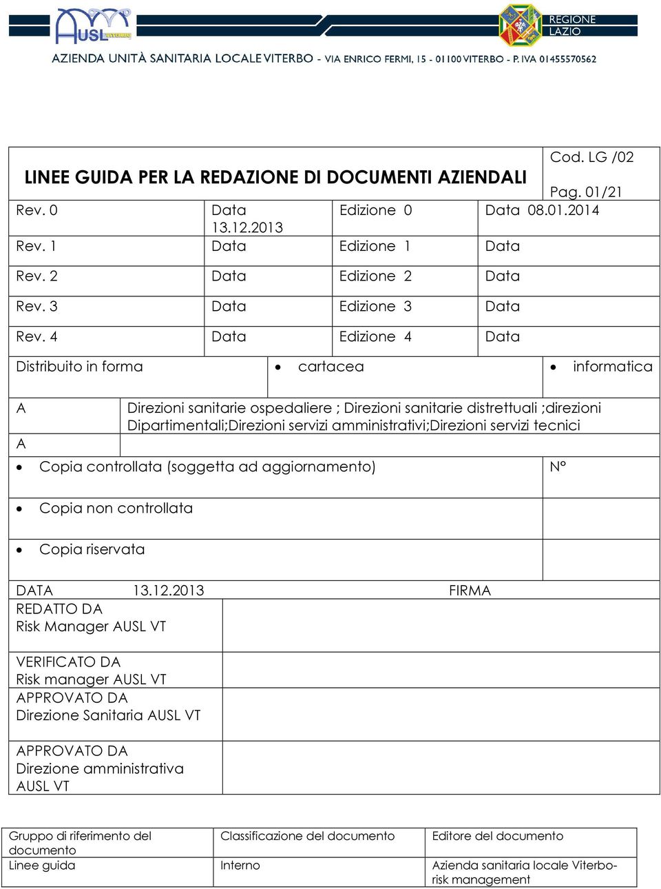 4 Data Edizione 4 Data Distribuito in forma cartacea informatica A A Direzioni sanitarie ospedaliere ; Direzioni sanitarie distrettuali ;direzioni Dipartimentali;Direzioni servizi