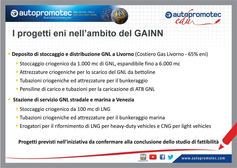 000 mc Attrezzature criogeniche per lo scarico del GNL da bettoline Tubazioni criogeniche ed attrezzature per il bunkeraggio Pensiline di carico e tubazioni per la caricazione di ATB GNL