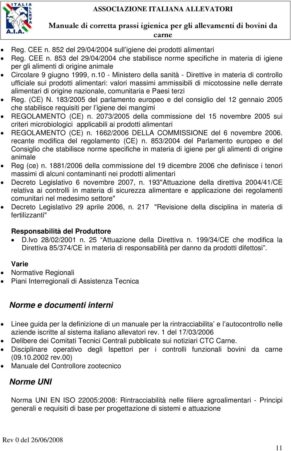 e Paesi terzi Reg. (CE) N. 183/2005 del parlamento europeo e del consiglio del 12 gennaio 2005 che stabilisce requisiti per l igiene dei mangimi REGOLAMENTO (CE) n.