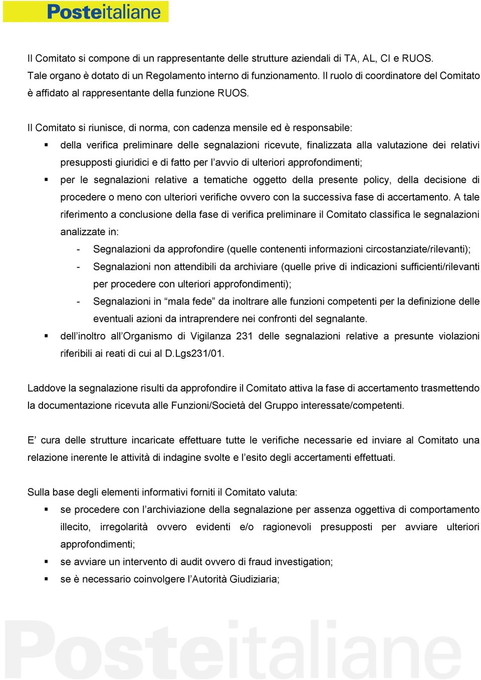 Il Comitato si riunisce, di norma, con cadenza mensile ed è responsabile: della verifica preliminare delle segnalazioni ricevute, finalizzata alla valutazione dei relativi presupposti giuridici e di