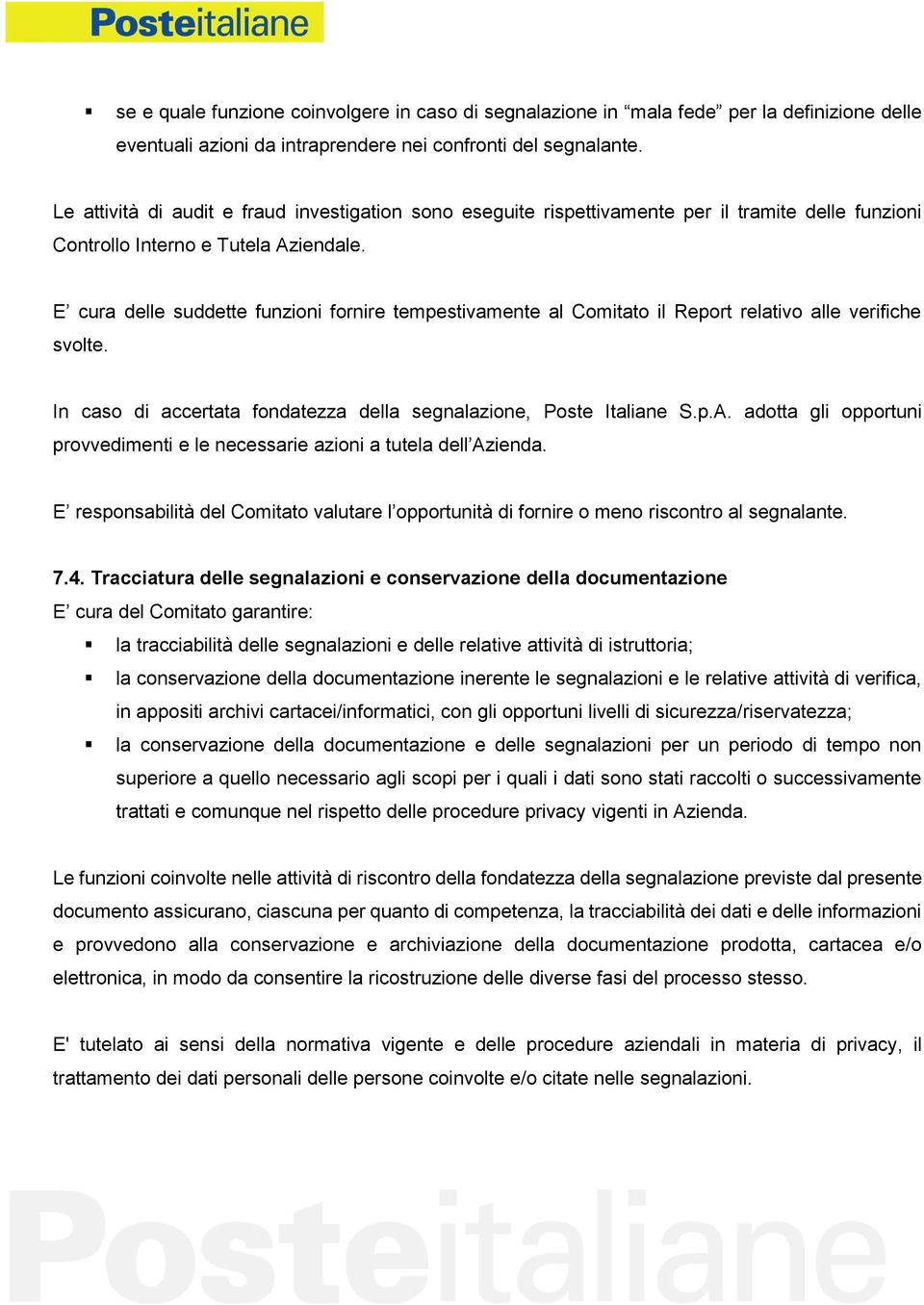 E cura delle suddette funzioni fornire tempestivamente al Comitato il Report relativo alle verifiche svolte. In caso di accertata fondatezza della segnalazione, Poste Italiane S.p.A.